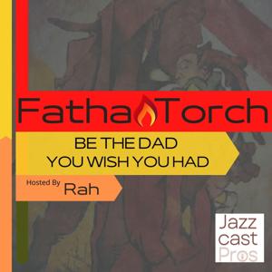 Fatha Torch: Be the Dad You Wish You Had by Rah Hudson