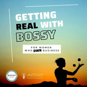 Getting Real with Bossy: For Women Who Own Business by BOSSY Roc