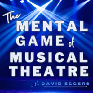 The Mental Game of Musical Theatre by David Eggers