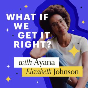 WHAT IF WE GET IT RIGHT? by Ayana Elizabeth Johnson