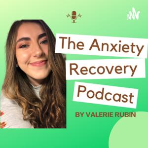 The Anxiety Recovery Podcast by Valerie Rubin