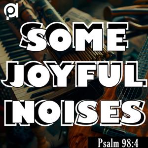 Some Joyful Noises