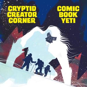 Cryptid Creator Corner from Comic Book Yeti - A Comic Book Interview Podcast