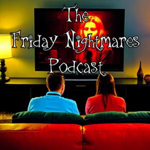 The Friday Nightmares Podcast by The Friday Nightmares Podcast