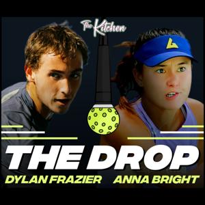 The Drop - Pickleball Podcast feat. Anna Bright & Dylan Frazier by The Kitchen Pickleball