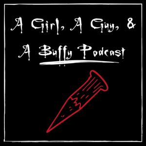 A Girl, A Guy & A Buffy Podcast by abuffypodcast