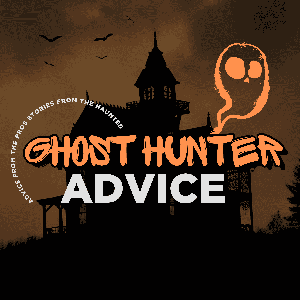 Ghost Hunter Advice
