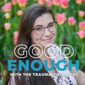 Good Enough with the Trauma Therapist by Jamie Vollmoeller, LCSW