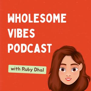 Wholesome Vibes by Ruby Dhal