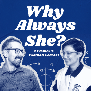 Why Always She? - A Women’s Football Podcast by Charli Parkes