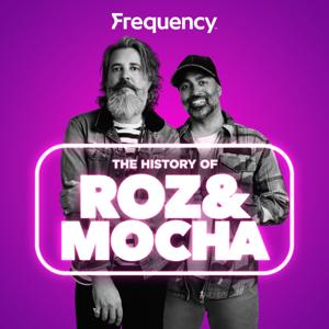 The History of Roz & Mocha by Frequency Podcast Network