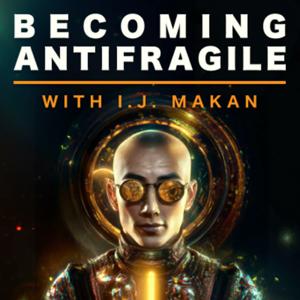 Becoming Antifragile by IJ Makan