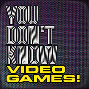 You Don't Know Video Games