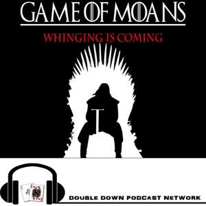 Game of Moans by Double Down Podcast Network