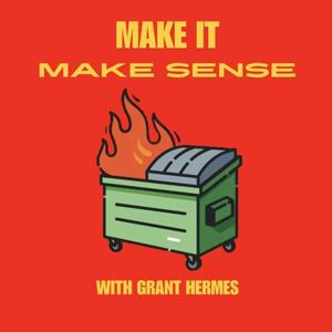 Make It Make Sense with Grant Hermes by Grant Hermes