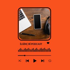 İlginç Bi Podcast