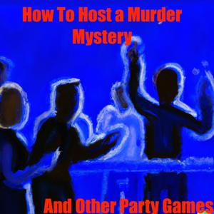 How to Host a Murder Mystery (and Other Party Games)