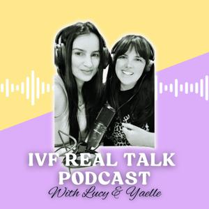 IVF Real Talk by Lucy and Yaelle