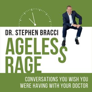 Ageless Rage with Dr. Stephen Bracci | Conversations You Wish You Were Having with Your Doctor by Dr. Stephen Bracci