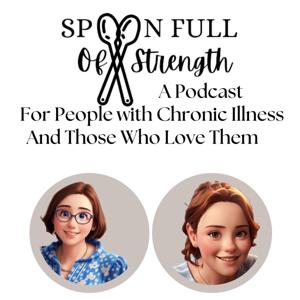 SpoonFull of Strength: A Podcast for People with Chronic Illness