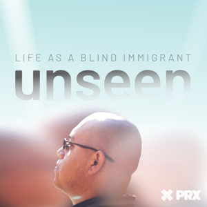 unseen: Life as a Blind Immigrant