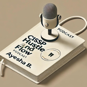 CISSP Hustle and Flow Podcast