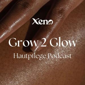 Grow 2 Glow - Hautpflege-Podcast von Xeno