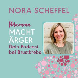 Mamma macht Ärger - dein Podcast bei Brustkrebs by Nora Scheffel