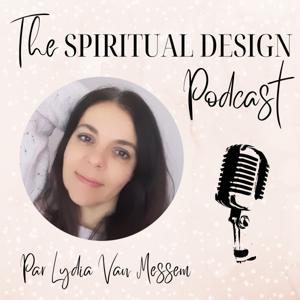 The Spiritual Design Podcast : human design et spiritualité by Lydia Van Messem