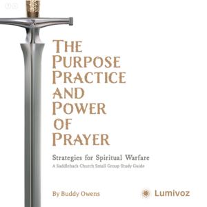 The Purpose, Practice, and Power of Prayer: A Saddleback Church Small Group Study by Buddy Owens | Saddleback Church | Lumivoz