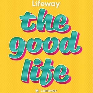 The Good Life With Dr. Derwin Gray - A Lifeway Bible Study