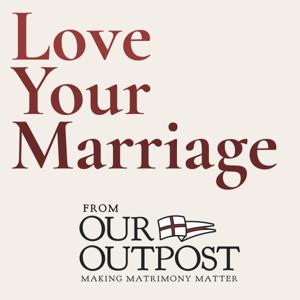 Love Your Marriage: Podcast for Catholic Married Couples