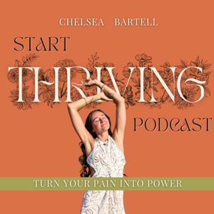 Start Thriving | A Podcast on Healing Complex Trauma by Chelsea Bartell