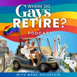 Where Do Gays Retire Podcast by Mark Goldstein