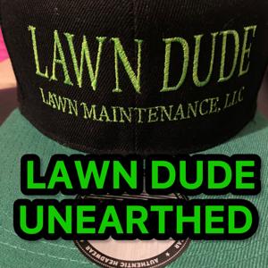 Lawn Dude Unearthed