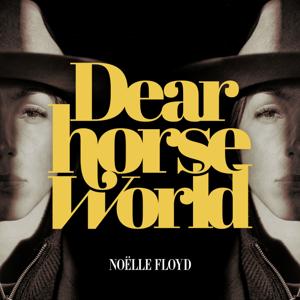 Dear Horse World by NOËLLE FLOYD