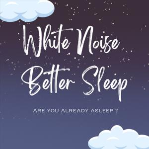 White Noise - Better Sleep by White Noise - Better Sleep