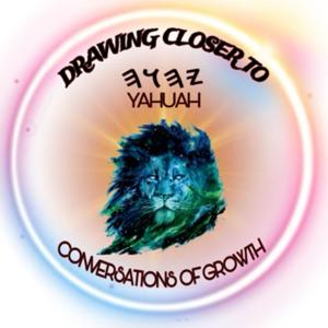 Drawing Closer to Yahuah Our Elohiym: Conversations of Growth