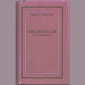 GIRLBLOGGER: THE PODCAST by Brett Collins