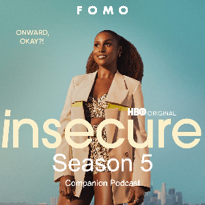 Insecure Season 5 Companion Podcast by FOMO