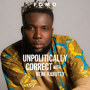 Unpolitically Correct with Nene Kabutey by FOMO