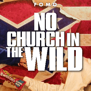 No Church In The Wild by FOMO and Slauson Hills Entertainment