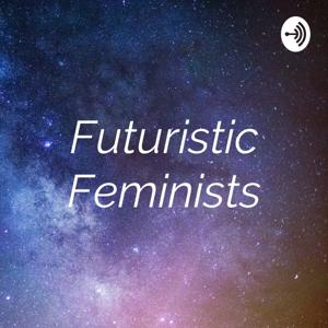 Futuristic Feminists