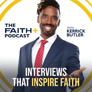 Faith+ Podcast with Kerrick Butler