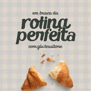 Em Busca da Rotina Perfeita, com Giu Tessitore