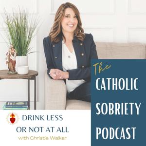 The Catholic Sobriety Podcast by Christie Walker | The Catholic Sobriety Coach