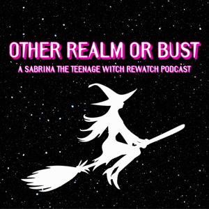 Other Realm Or Bust: A Sabrina The Teenage Witch Rewatch Podcast