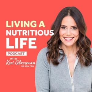 Living a Nutritious Life with Keri Glassman