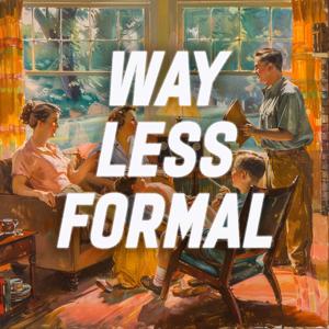 Way Less Formal