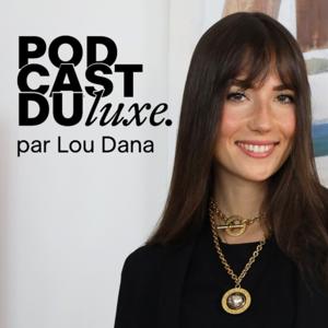 Podcast du Luxe par Lou Dana by Lou Dana